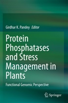 Girdha K Pandey, Girdhar K Pandey, Girdhar K. Pandey - Protein Phosphatases and Stress Management in Plants
