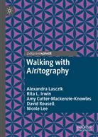 Cutter-Mackenzie-, Am Cutter-Mackenzie-Knowles, Amy Cutter-Mackenzie-Knowles, Rita Irwin, Rita L Irwin, Rita L. Irwin... - Walking with A/r/tography