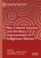 Antje Deckert, Antje Deckert et al, Lily George, Adel N Norris, Adele N Norris, Adele N. Norris... - Neo-Colonial Injustice and the Mass Imprisonment of Indigenous Women