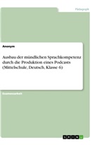Anonym, Anonymous - Ausbau der mündlichen Sprachkompetenz durch die Produktion eines Podcasts (Mittelschule, Deutsch, Klasse 6)