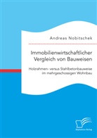 Andreas Nobitschek - Immobilienwirtschaftlicher Vergleich von Bauweisen. Holzrahmen- versus Stahlbetonbauweise im mehrgeschossigen Wohnbau