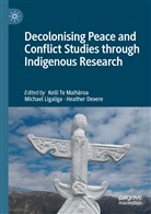 Heather Devere, Michae Ligaliga, Michael Ligaliga, Kelli Te Maih¿roa, Kelli Te Maiharoa - Decolonising Peace and Conflict Studies through Indigenous Research