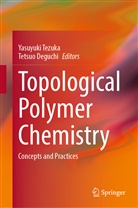 Deguchi, Deguchi, Tetsuo Deguchi, Yasuyuk Tezuka, Yasuyuki Tezuka - Topological Polymer Chemistry