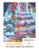 Mélanie Beaurepaire - Chartres et les labyrinthes de lumière