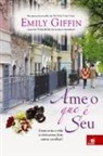 Emily Giffin - Ame o que é Seu