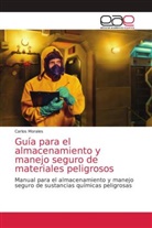 Carlos Morales - Guía para el almacenamiento y manejo seguro de materiales peligrosos