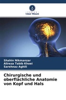 Sar Aghili, Sarehnaz Aghili, Shahi Nikmanzar, Shahin Nikmanzar, Alirez Tabib Khoei, Alireza Tabib Khoei - Chirurgische und oberflächliche Anatomie von Kopf und Hals