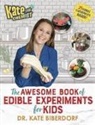 Kate Biberdorf - Kate the Chemist: The Awesome Book of Edible Experiments for Kids