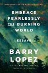 Barry Lopez, Rebecca Solnit - Embrace Fearlessly the Burning World