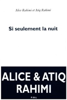 Alice Rahimi, Atiq Rahimi, Rahimi/rahimi - Si seulement la nuit : correspondance