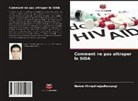 Naiem Ahmadinejadfarsangi - Comment ne pas attraper le SIDA
