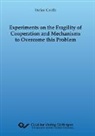 Stefan Grosse - Experiments on the Fragility of Cooperation and Mechanisms to Overcome this Problem