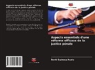 David Espinosa Acuña - Aspects essentiels d'une réforme efficace de la justice pénale
