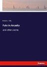 Edwin J. Ellis - Fate in Arcadia
