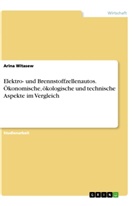 Arina Witasew - Elektro- und Brennstoffzellenautos. Ökonomische, ökologische und technische Aspekte im Vergleich