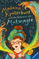 THiLO, Bille Weidenbach - Madame Kunterbunt, Band 1: Madame Kunterbunt und das Geheimnis der Mutmagie