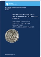 Staatliche Museen zu Berlin - Münzkabinett, Roland Diry, Staatlich Museen zu Berlin - Münzkabinett, Staatliche Museen zu Berlin - Münzkabinett, Staatliche Museen zu Berlin - Münzkabinett, Sebastian Steinbach... - Münzstätten, Münzprägung und Münzwege des Mittelalters in Hessen