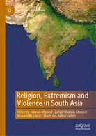 Imran Ahmed, Zahid Shahab Ahmed, Shahram Akbarzadeh, Howard Brasted, Howard Brasted et al, Zahi Shahab Ahmed... - Religion, Extremism and Violence in South Asia