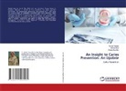 Ahsan Abdullah, Monika Koul, Azmat Yaqoob - An Insight to Caries Prevention: An Update