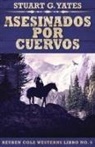 Stuart G. Yates - Asesinados Por Cuervos