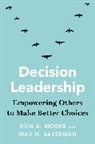 Max H Bazerman, Max H. Bazerman, Bazerman Max H., Don A Moore, Don A. Moore, Don A. (The University of California Moore... - Decision Leadership