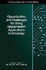 Board on Health Care Services, Division on Engineering and Physical Sci, Division on Engineering and Physical Sciences, Forum on Cyber Resilience, Health and Medicine Division, National Academies Of Sciences Engineeri... - Opportunities and Challenges for Using Digital Health Applications in Oncology