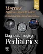 A. Carlson Merrow Jr., Michael R. Aquino, Bernadette L Koch, Bernadette L. Koch, Bernadette L. (Associate Director of Radiology Koch, Koch Bernadette L.... - Diagnostic Imaging: Pediatrics
