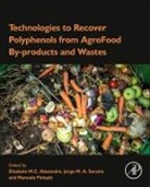 Elisabete M.c. (Researcher Alexandre, M. (Associate Professor Pintado, Manuela (Associate Professor Pintado, Elisabete M. C. Alexandre, Elisabete M.c. (Researcher Alexandre, Jorge Manuel Alexandre Saraiva... - Technologies to Recover Polyphenols From Agrofood By Products and