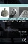 Swee Leong Sing, Swee Leong (Postdoctoral Research Fellow Sing, Wai Yee Yeong, Wai Yee (Associate Professor and Associate Chair (Students) Yeong - Fundamentals of 3D Printing for Metals