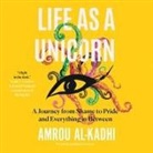 Amrou Al-Kadhi - Life as a Unicorn: A Journey from Shame to Pride and Everything in Between (Audio book)