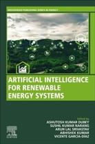 Ashutosh Kumar Dubey, Ashutosh Kumar (Department of Computer Science and Engineering Dubey, Vicente (Associate Professor Garcia-Diaz, Abhishek (M.Tech in Computer Science and Engineering from Government engineering college Ajmer Kumar, Sushil Narang, Sushil (Dean and Associate Professor Narang... - Artificial Intelligence for Renewable Energy systems