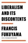 Francis Fukuyama - Liberalism and Its Discontents