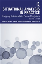 Adele E. Washburn Clarke, Adele E. Clarke, Clarke Adele E., Carrie Friese, Friese Carrie, Rachel Washburn... - Situational Analysis in Practice