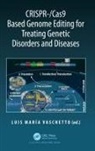 Luis Maria Vaschetto, Luis Maria Vaschetto, Luis María Vaschetto, Luis Maria Vaschetto, Luis María Vaschetto - Crispr/Cas9 Based Genome Editing for Treating Genetic Disorders and