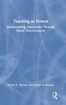 Susan Gonzowitz, Robert S Harvey, Robert S Gonzowitz Harvey, Robert S. Harvey, Robert S. Gonzowitz Harvey, Harvey Robert S. - Teaching As Protest