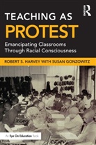 Susan Gonzowitz, Robert S Harvey, Robert S Gonzowitz Harvey, Robert S. Harvey, Robert S. Gonzowitz Harvey, Harvey Robert S. - Teaching As Protest