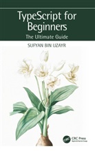 Sufyan Bin Uzayr, Sufyan bin-Uzayr, Sufyan bin Uzayr - Typescript for Beginners