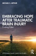 Deana Adams, Michael S. Arthur, Michael S. Adams Arthur - Embracing Hope After Traumatic Brain Injury