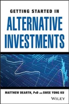 M Dearth, Matthew Dearth, Matthew Ku Dearth, S Ku, Swee Yong Ku - Getting Started in Alternative Investments