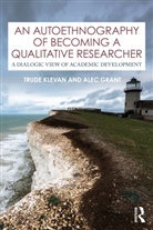 Alec Grant, Trude Klevan, Trude Grant Klevan - Autoethnography of Becoming a Qualitative Researcher