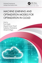 Sudeshna Chakraborty, Ahmed A. Elngar, Mayank Kumar Goyal, Punit Gupta, Punit (Manipal Uni. Jaipur) Goyal Gupta, Punit Goyal Gupta... - Machine Learning and Optimization Models for Optimization in Cloud