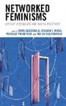 Shana Wiens Macdonald, Michelle MacArthur, MacArthur Michelle, Shana MacDonald, Milena Radzikowska, Radzikowska Milena... - Networked Feminisms