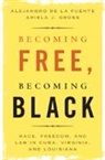 Alejandro de la Fuente, Alejandro (Harvard University De La Fuente, Ariela J. Gross, Ariela J. (University of Southern California) Gross - Becoming Free, Becoming Black