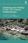 Antti Lampinen, Emilia Mataix Ferrandiz, Antti Lampinen, Emilia Mataix Ferrándiz - Seafaring and Mobility in the Late Antique Mediterranean