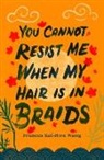 Frances Kai-Hwa Wang, Frances Kai-hwa/ Marshall Wang, Kristle Marshall - You Cannot Resist Me When My Hair Is in Braids
