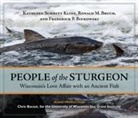 Frederick P. Binkowski, Ronald M. Bruch, Kathleen Schmitt Kline - People of the Sturgeon: Wisconsin's Love Affair with an Ancient Fish (Audio book)