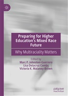 Victoria K. Malaney Brown, Lisa Delacruz Combs, Lis Delacruz Combs, Lisa Delacruz Combs, Marc P. Johnston-Guerrero, Victoria K Malaney Brown... - Preparing for Higher Education's Mixed Race Future