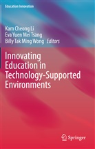 Kam Cheong Li, Billy Tak Ming Wong, Eva Yuen Mei Tsang, Billy Tak Ming Wong, Ev Yuen Mei Tsang, Eva Yuen Mei Tsang - Innovating Education in Technology-Supported Environments