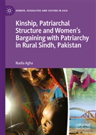 Nadia Agha - Kinship, Patriarchal Structure and Women's Bargaining with Patriarchy in Rural Sindh, Pakistan