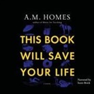 A. M. Homes, Scott Brick - This Book Will Save Your Life (Hörbuch)